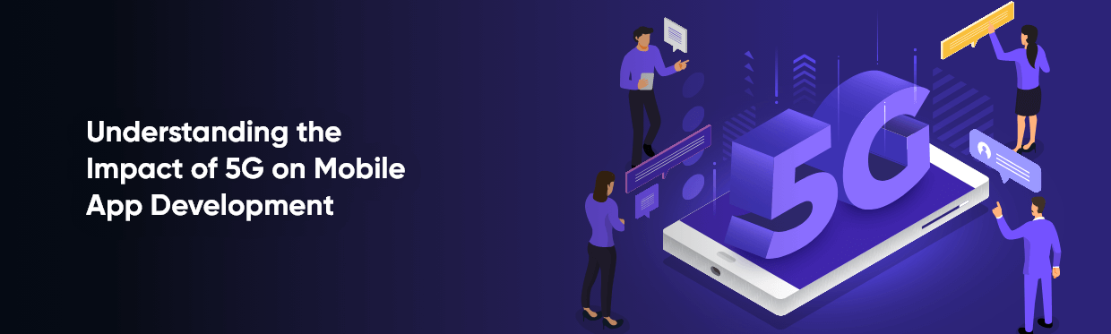 Understanding the Impact of 5G on Mobile App Development